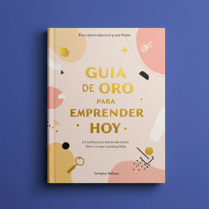 GUIA DE ORO PARA EMPRENDER HOY - EDICIÓN SUPER LIMITADA